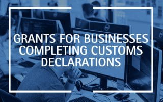 Apply for grants if your business completes customs declarations