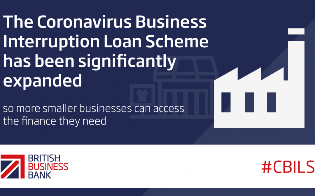 CORONAVIRUS BUSINESS INTERRUPTION LOAN SCHEME EXPANDED TO BENEFIT MORE SMALLER BUSINESSES ACROSS THE UK